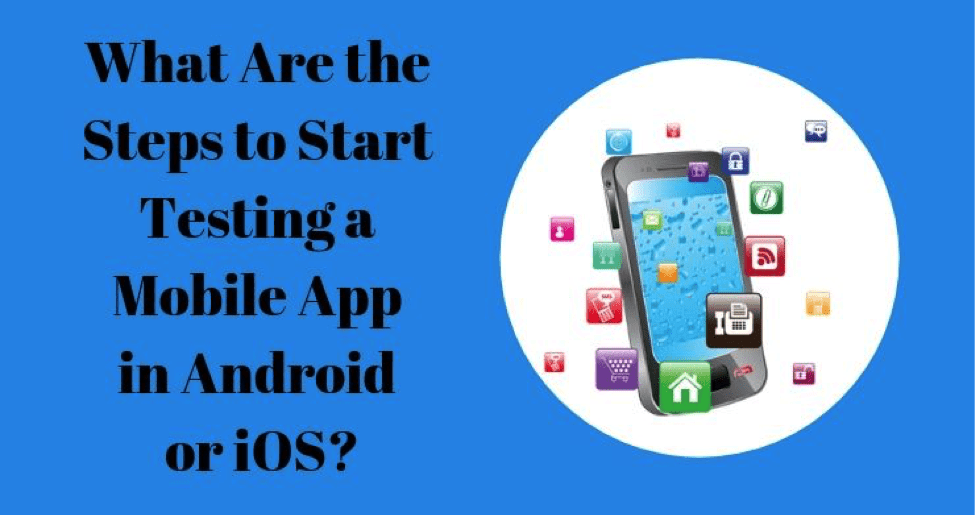 What are the steps to test a mobile App?