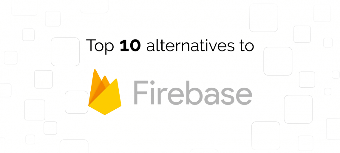 Top 10+ Firebase Alternatives
