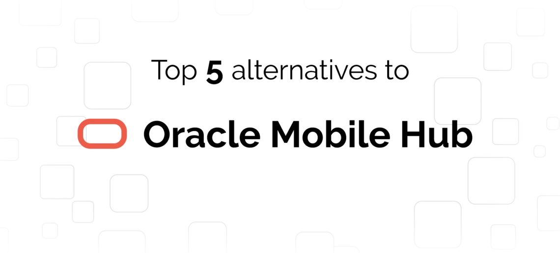 Oracle Mobile Hub: Top 5 Alternatives