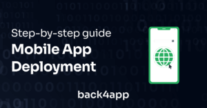 Mobile App Deployment – A Step-By-Step Guide