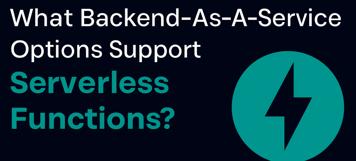 What Backend-As-A-Service Options Support Serverless Functions?