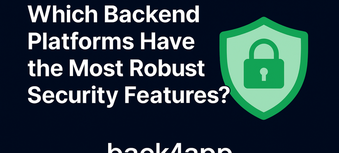 Which Backend Platforms Have the Most Robust Security Features?